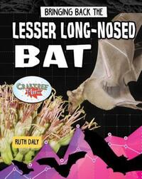 Book Cover for Bringing Back the Lesser Long-Nosed Bat by Ruth Daly