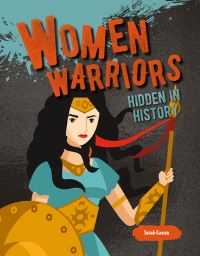 Book Cover for Women Warriors Hidden in History by Sarah Eason