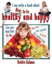 Book Cover for I Can Write a Book About How to Be Healthy and Happy by Bobbie Kalman