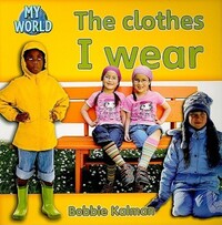 Book Cover for The Clothes I Wear by Bobbie Kalman
