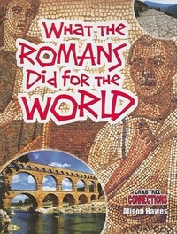 Book Cover for What the Romans Did for the World by Alison Hawes