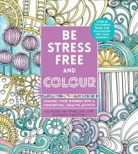Book Cover for Be Stress-Free and Colour by Lacy Mucklow