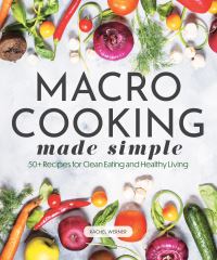 Book Cover for Macro Cooking Made Simple by Rachel Werner