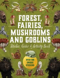 Book Cover for Forest, Fairies, Mushrooms and Goblins Sticker, Color & Activity Book by Editors of Chartwell Books