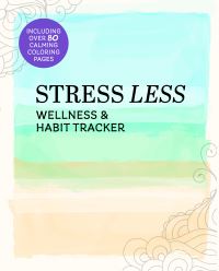 Book Cover for Stress Less Wellness & Habit Tracker by Editors of Chartwell Books