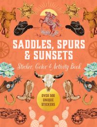 Book Cover for Saddles, Spurs & Sunsets Sticker, Color & Activity Book by Editors of Chartwell Books