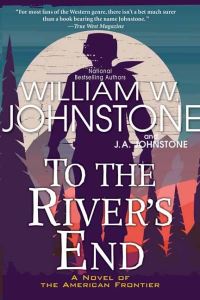 Book Cover for To the River's End by William W Johnstone, J A Johnstone