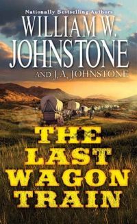 Book Cover for The Last Wagon Train by William W Johnstone, J A Johnstone