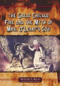 Book Cover for The Great Chicago Fire and the Myth of Mrs. O'Leary's Cow by Richard F Bales