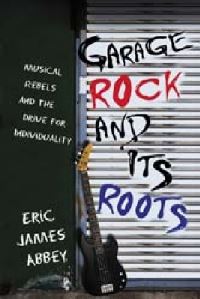 Book Cover for Garage Rock and Its Roots by Eric James Abbey