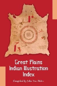 Book Cover for Great Plains Indian Illustration Index by John Van Balen
