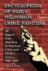 Book Cover for Encyclopedia of Early Television Crime Fighters by Everett Aaker