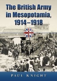Book Cover for The British Army in Mesopotamia, 1914-1918 by Paul Knight