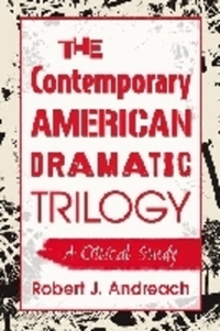 Book Cover for The Contemporary American Dramatic Trilogy by Robert J Andreach