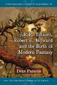 Book Cover for J.R.R. Tolkien, Robert E. Howard and the Birth of Modern Fantasy by Deke Parsons