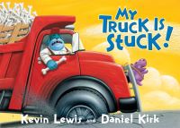 Book Cover for My Truck Is Stuck! by Kevin Lewis, Daniel Kirk