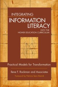 Book Cover for Integrating Information Literacy Into the Higher Education Curriculum by Ilene F. Rockman