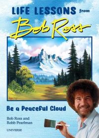 Book Cover for Be a Peaceful Cloud and Other Life Lessons from Bob Ross by Bob Ross, Robb Pearlman