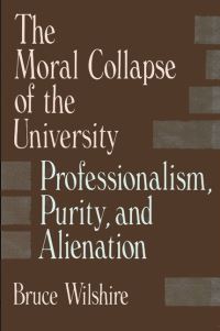 Book Cover for The Moral Collapse of the University by Bruce Wilshire