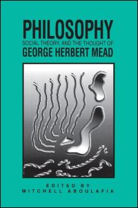 Book Cover for Philosophy, Social Theory, and the Thought of George Herbert Mead by Mitchell Aboulafia