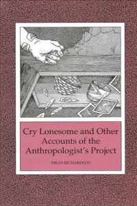 Book Cover for Cry Lonesome and Other Accounts of the Anthropologist's Project by Miles Richardson