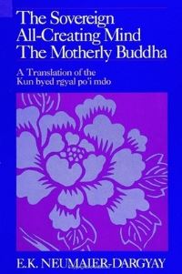 Book Cover for The Sovereign All-Creating Mind - The Motherly Buddha by E K NeumaierDargyay