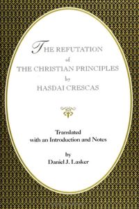Book Cover for The Refutation of the Christian Principles by Hasdai Crescas, Daniel J Lasker