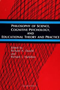 Book Cover for Philosophy of Science, Cognitive Psychology, and Educational Theory and Practice by Richard A Duschl, Richard J Hamilton