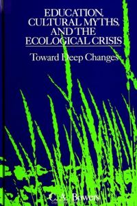 Book Cover for Education, Cultural Myths, and the Ecological Crisis by C A Bowers