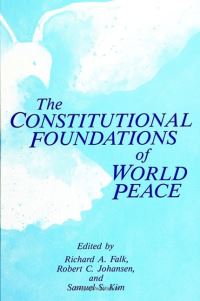 Book Cover for The Constitutional Foundations of World Peace by Richard A Falk, Robert C Johansen, Samuel S Kim