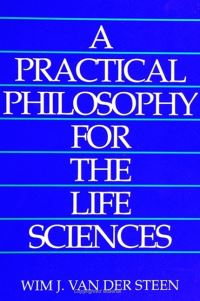 Book Cover for A Practical Philosophy for the Life Sciences by Wim J van der Steen