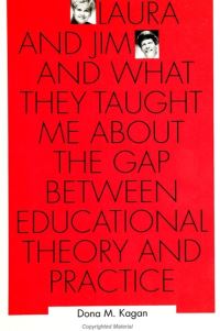 Book Cover for Laura and Jim and What They Taught Me About the Gap Between Educational Theory and Practice by Dona M Kagan, James R Chesnut