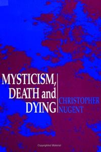 Book Cover for Mysticism, Death and Dying by Christopher Nugent