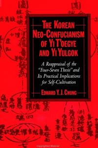 Book Cover for The Korean Neo-Confucianism of Yi Toegye and Yi Yulgok by Edward Y J Chung