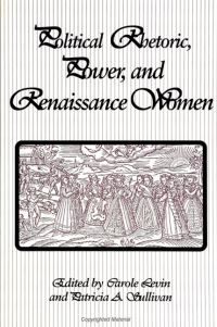 Book Cover for Political Rhetoric, Power, and Renaissance Women by Carole Levin, Patricia A Sullivan