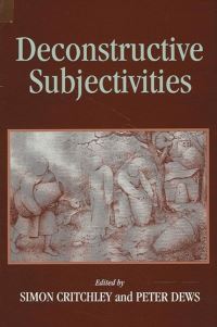 Book Cover for Deconstructive Subjectivities by Simon Critchley, Peter Dews