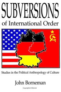 Book Cover for Subversions of International Order by John Borneman