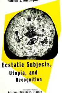 Book Cover for Ecstatic Subjects, Utopia, and Recognition by Patricia J Huntington