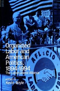 Book Cover for Organized Labor and American Politics, 1894-1994 by Kevin Boyle