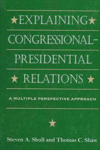 Book Cover for Explaining Congressional-Presidential Relations by Steven A. Shull, Thomas C. Shaw