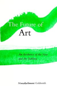 Book Cover for The Future of Art by Marcella Tarozzi Goldsmith