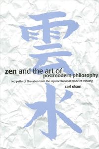 Book Cover for Zen and the Art of Postmodern Philosophy by Carl Olson