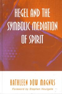 Book Cover for Hegel and the Symbolic Mediation of Spirit by Kathleen Dow Magnus