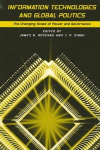 Book Cover for Information Technologies and Global Politics by James N Rosenau, J P Singh