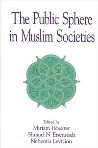 Book Cover for The Public Sphere in Muslim Societies by Miriam Hoexter, S N Eisenstadt, Nehemia Levtzion