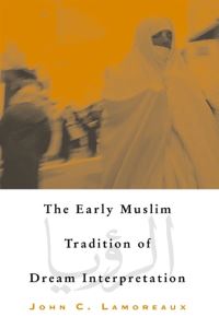 Book Cover for The Early Muslim Tradition of Dream Interpretation by John C Lamoreaux