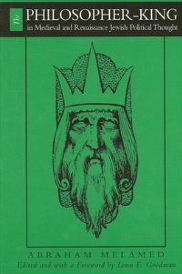 Book Cover for The Philosopher-King in Medieval and Renaissance Jewish Thought by Abraham Melamed, Lenn Evan Goodman