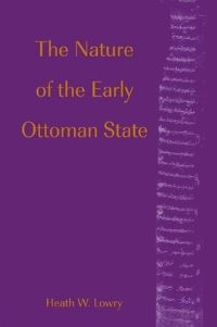 Book Cover for The Nature of the Early Ottoman State by Heath W Lowry