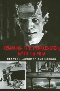Book Cover for Remaking the Frankenstein Myth on Film by Caroline Joan Picart