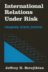 Book Cover for International Relations Under Risk by Jeffrey D Berejikian